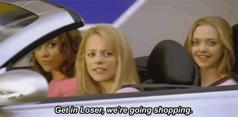shop around. get in loser we're going shopping